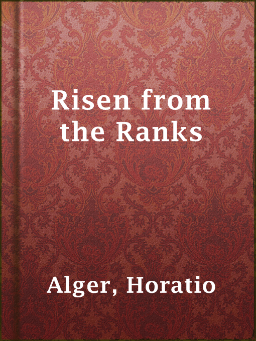 Title details for Risen from the Ranks by Horatio Alger - Available